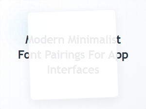 Modern Minimalist Font Pairings for App Interfaces
