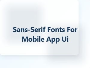 Clean Sans-Serif Fonts for Mobile App Interfaces