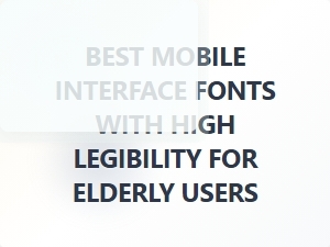 Clear and Bold Mobile Fonts for Elderly Users