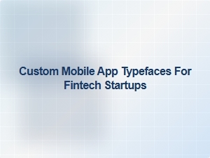 Elevate Fintech Apps with Custom Mobile Typefaces