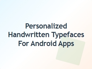 Handwritten Fonts for Personalized Android App Design