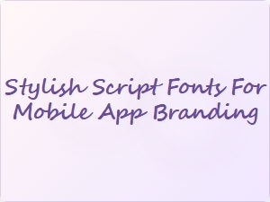 Elegant Handwritten Fonts for Mobile App Branding