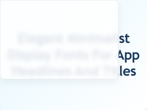 Elegant Minimalist Fonts for App Headlines and Titles