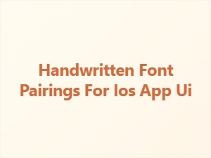 Handwritten Font Pairings for Ios App Typography