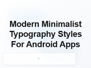Modern Minimalist Typography Styles for Android Apps